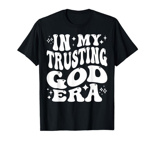 in My Trusting God Era, Religious, Christian Faith T-Shirt