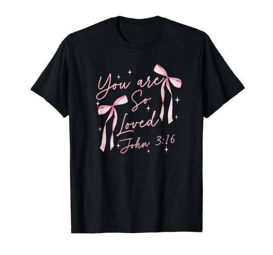 You Are So Loved Coquette John 3:16 Christian Jesus Pink Bow T-Shirt