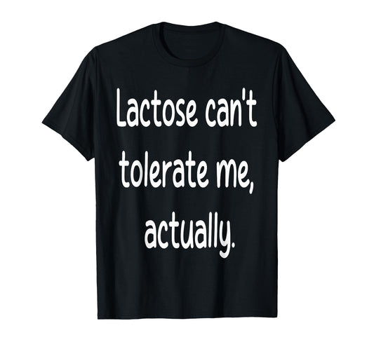 Lactose Can't Tolerate Me Funny Dairy Free Vegan Humor Quote T-Shirt
