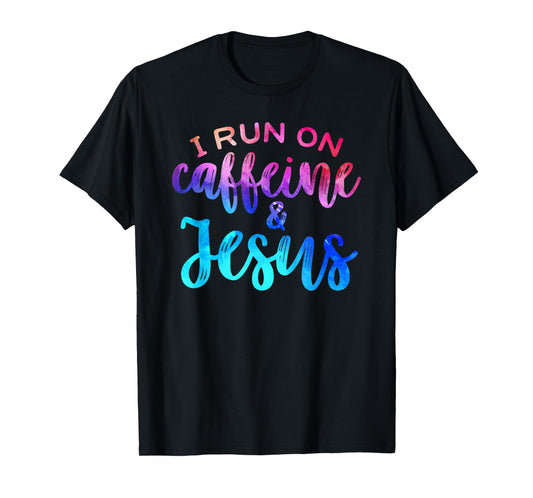 I Run On Caffeine & Jesus Funny Christian Coffee Lover Joke T-Shirt