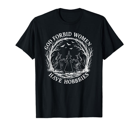 God Forbid Women Have Hobbies, Funny Witch T-Shirt