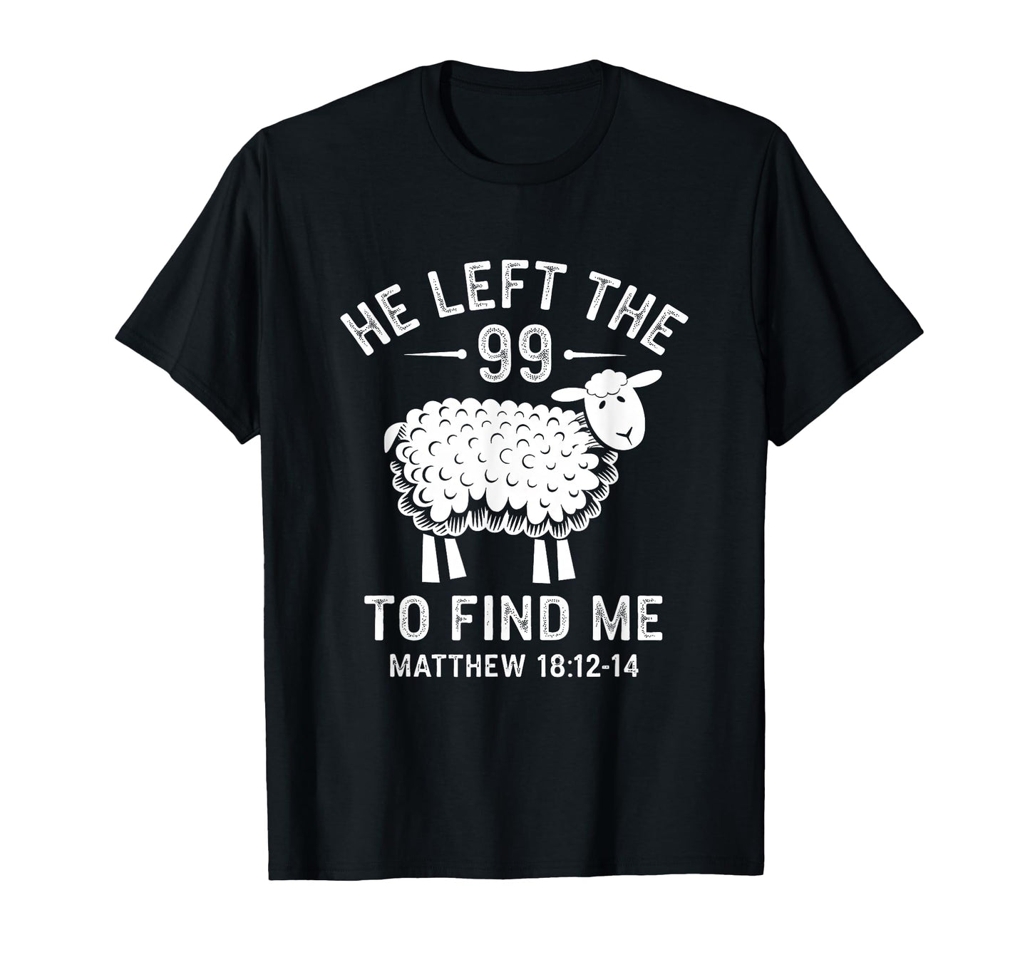 He Left the 99 To Find Me Jesus Lost Sheep Christian Quote T-Shirt