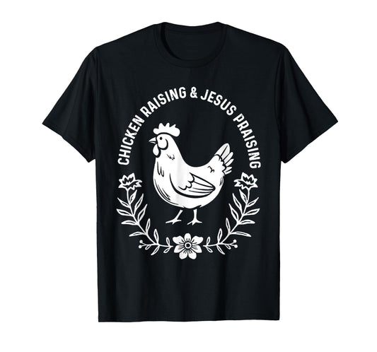 Chicken Raising & Jesus Praising T-Shirt