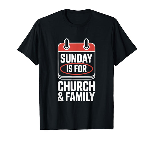 Sunday is for Church and Family Faith Christian T-Shirt