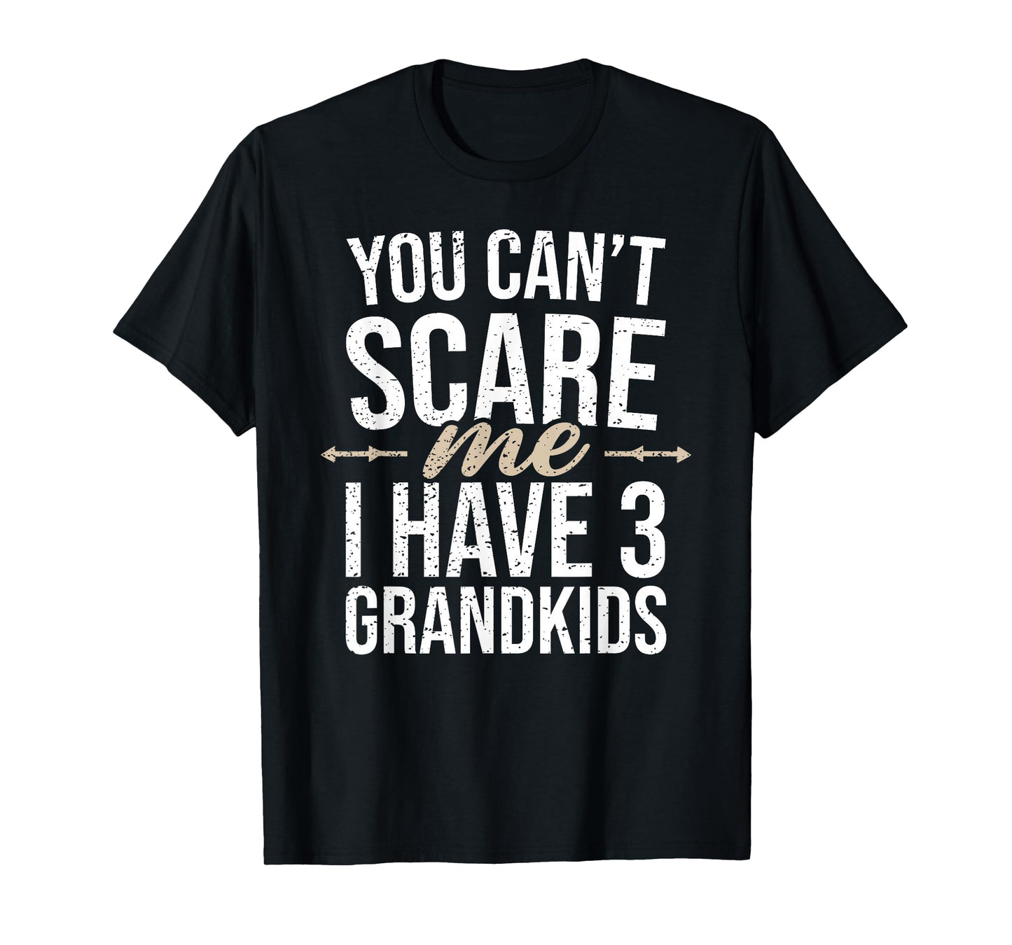 You Cant Scare Me I Have 3 Grandkids Funny Grandpa Grandma T-Shirt