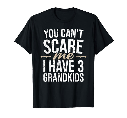 You Cant Scare Me I Have 3 Grandkids Funny Grandpa Grandma T-Shirt