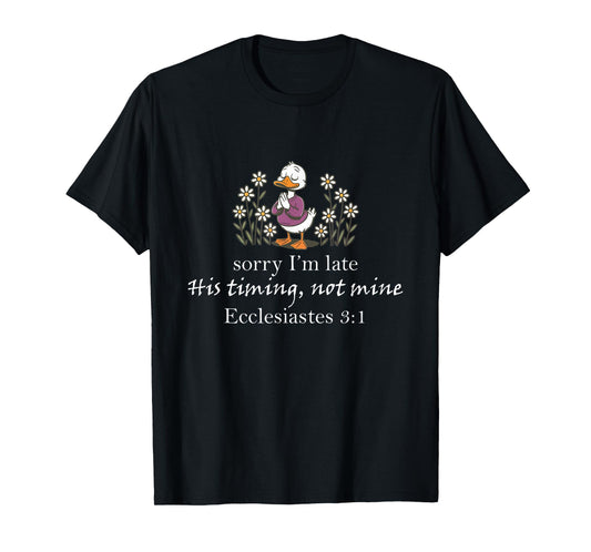 Sorry I'm Late His Timing Not Mine, Funny Christian Goose T-Shirt