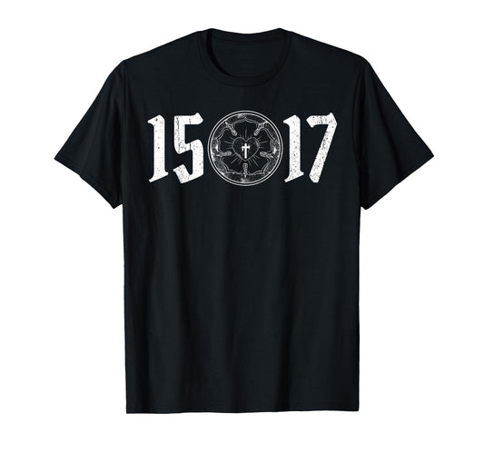 500 Years Of Reformation - Martin Luther Rose 1517- Lutheran T-Shirt
