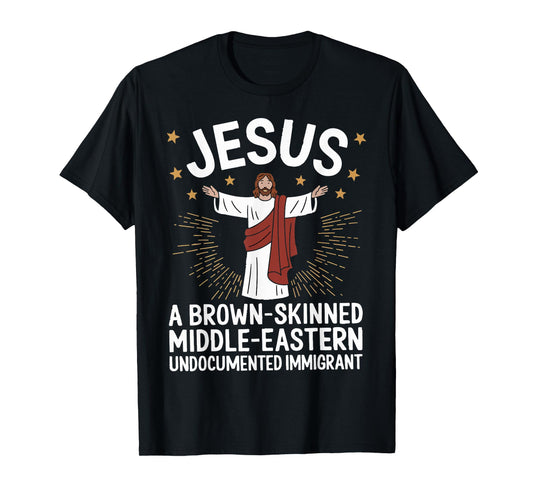 Jesus Brown-Skinned Middle-Eastern Undocumented Immigrant T-Shirt