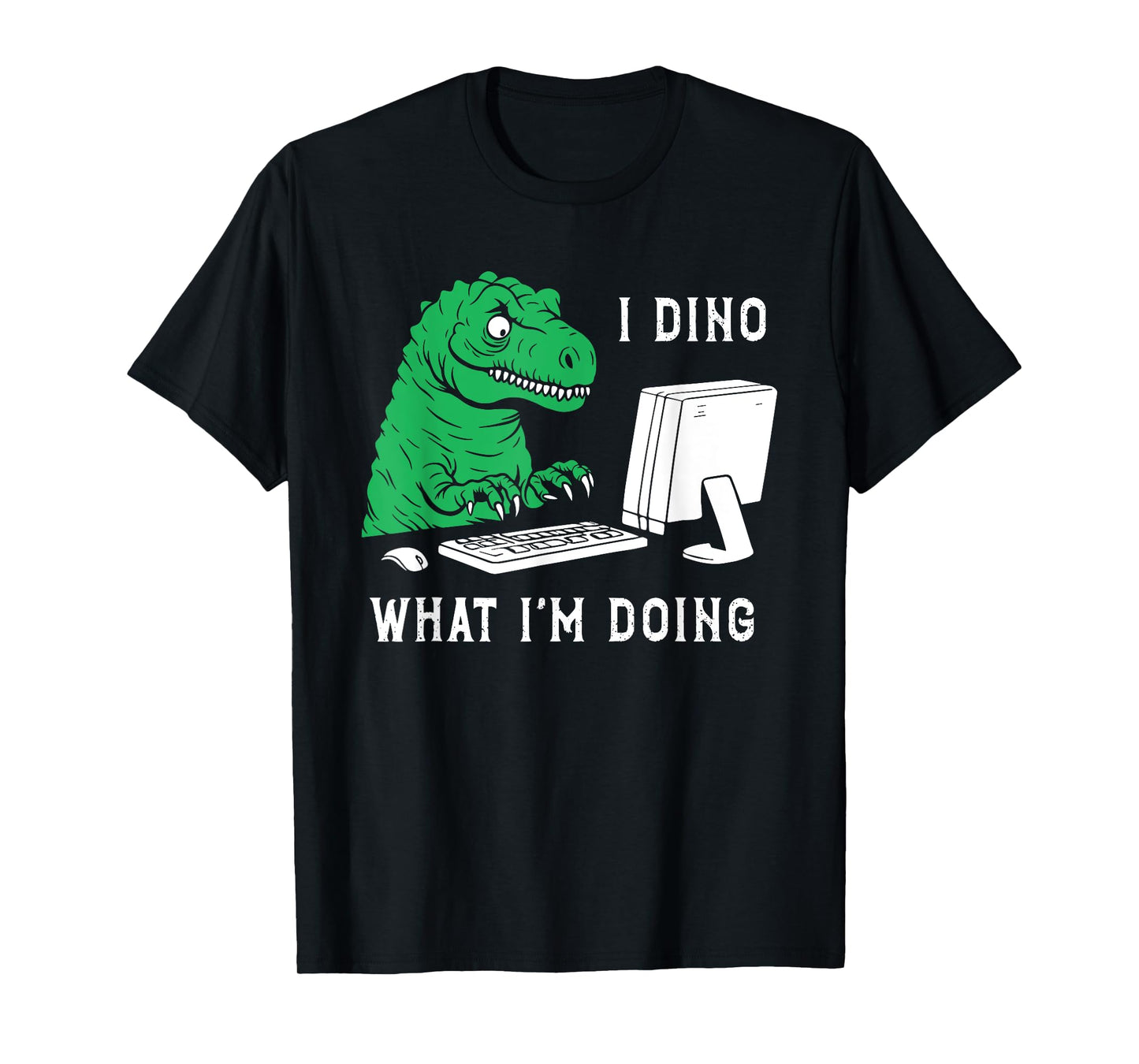 Funny I Dino What I'm Doing T-Shirt