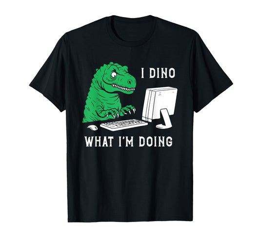 Funny I Dino What I'm Doing T-Shirt