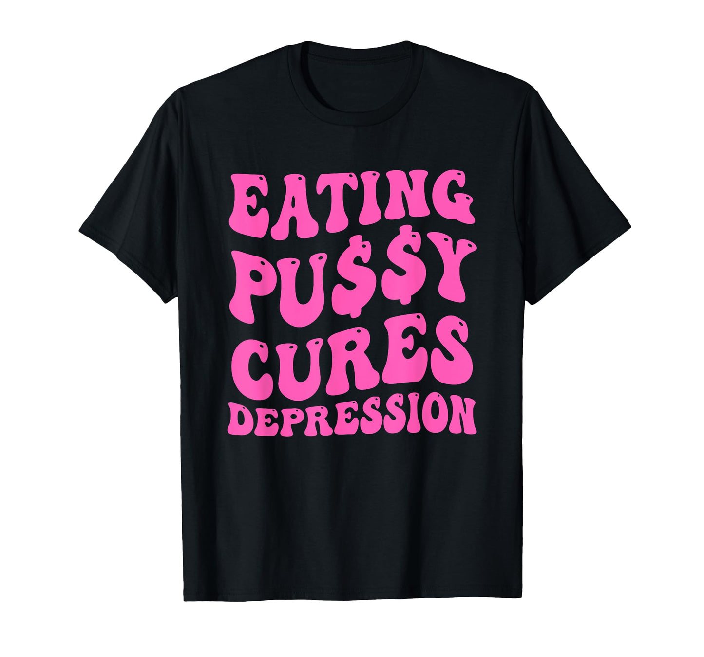 EATING PU$$Y CURES DEPRESSION Funny design T-Shirt