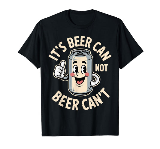 It’s Beer Can Not Beer Can’t Funny Retro Beer Quote T-Shirt