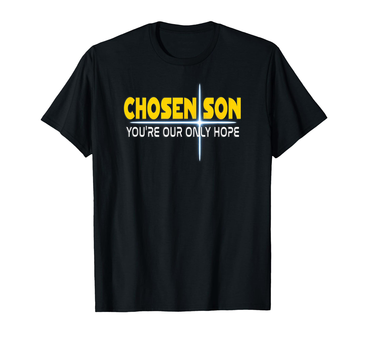 Christian Chosen Son You're Our Only Hope T-Shirt