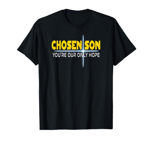 Christian Chosen Son You're Our Only Hope T-Shirt