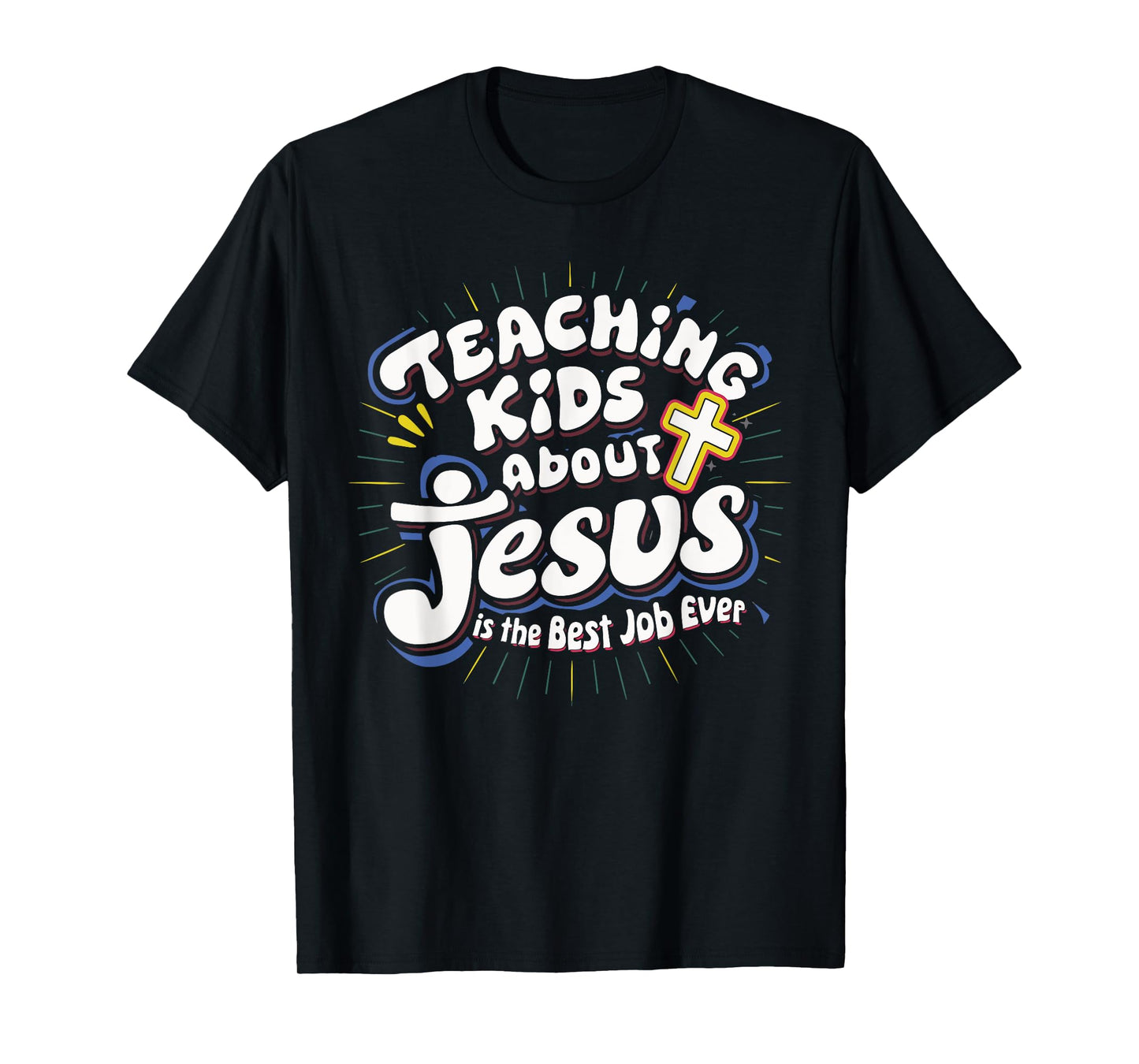 Teaching Kids About Jesus Is The Best Job Ever T-Shirt