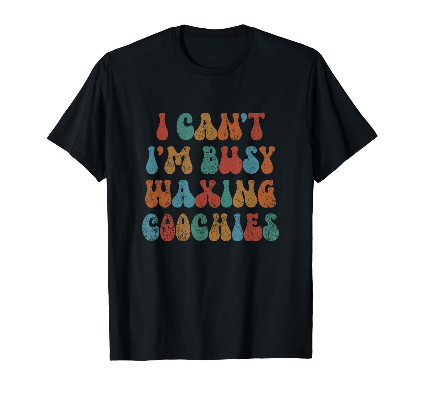 Vintage I Can't I'm Busy Waxing Coochies Esthetician Waxer T-Shirt