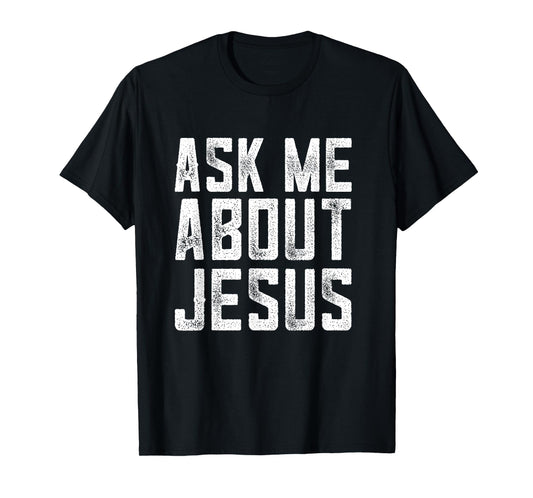 Ask me about Jesus , christian men faith , bible verse T-Shirt