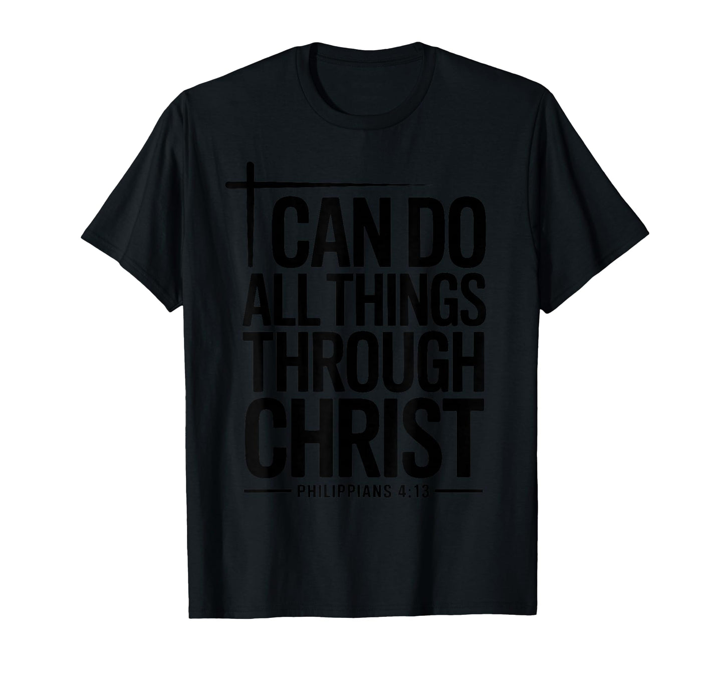 I Can Do All Things Through Christ Philippians 4:13 T-Shirt