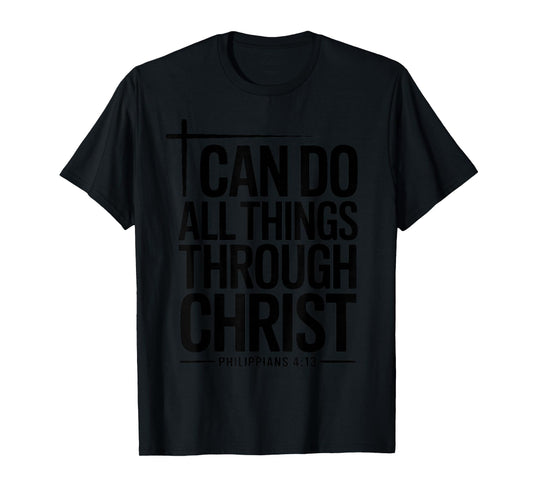I Can Do All Things Through Christ Philippians 4:13 T-Shirt