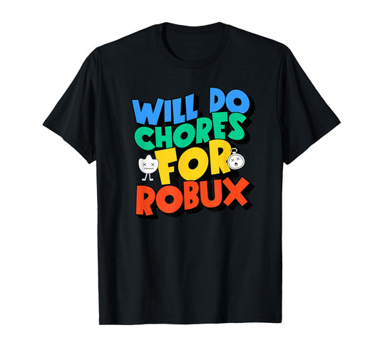 Will do Chores for robux Funny Gamer T-Shirt