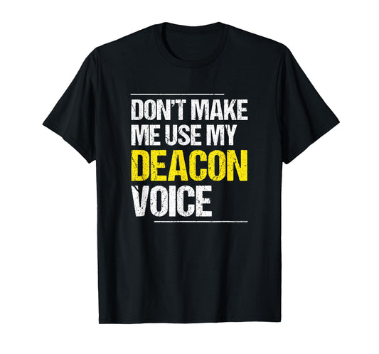 Don't Make Me Use My Deacon Voice - Church Minister Catholic T-Shirt