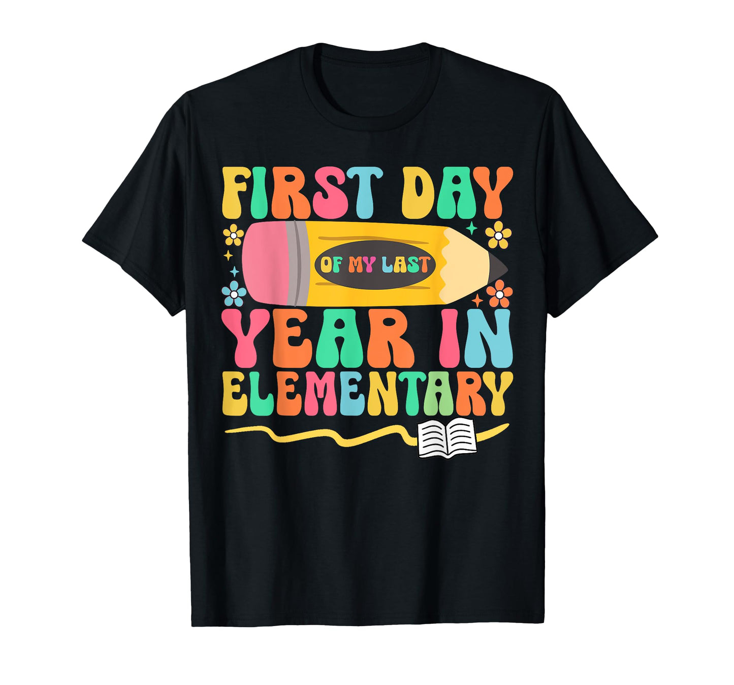 First Day of My Last Year in Elementary Back to School T-Shirt
