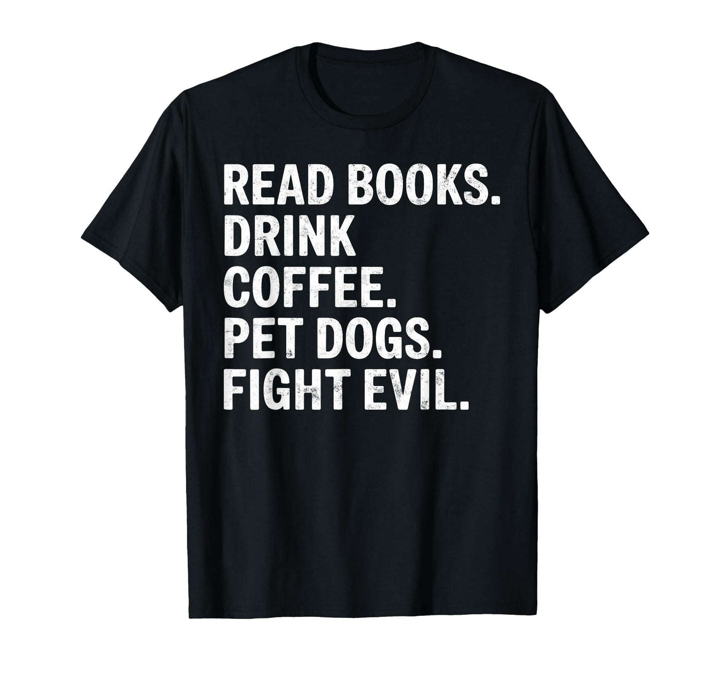 Read Books Drink Coffee Pet Dogs Fight Evil Bookworm Funny T-Shirt