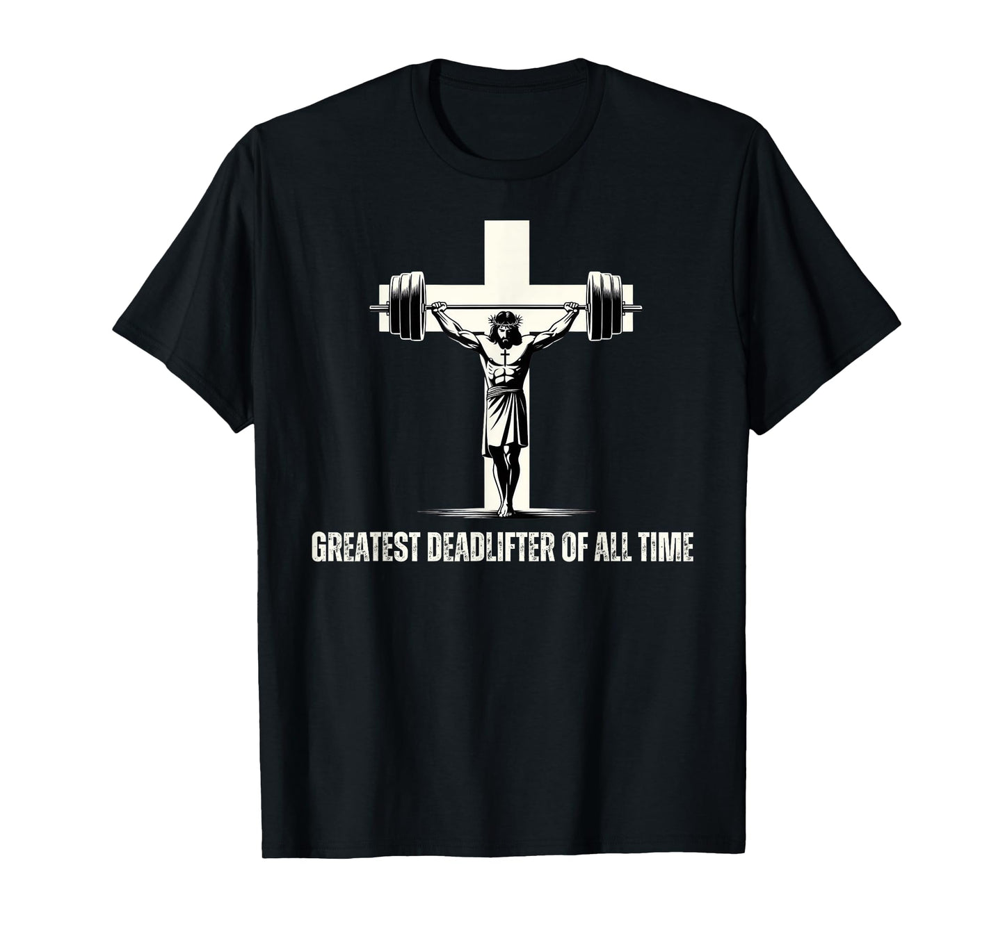 Christian Gym Greatest Deadlifter Of All Time. T-Shirt