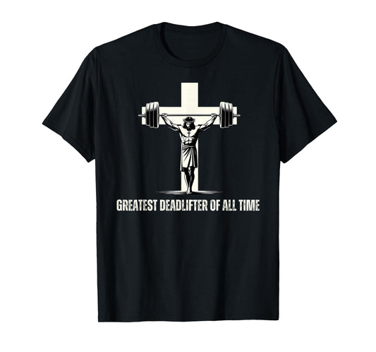 Christian Gym Greatest Deadlifter Of All Time. T-Shirt