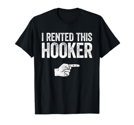 I Rented This Hooker Shirt Funny Offensive Adult Humor T-Shirt