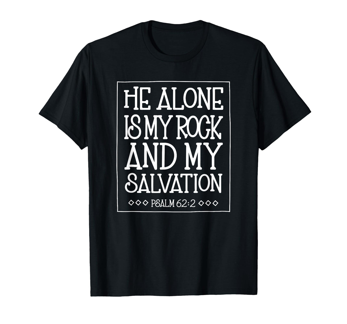 He Alone is My Rock and Salvation Psalm 62:2 T-Shirt