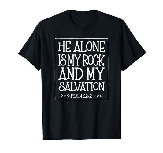 He Alone is My Rock and Salvation Psalm 62:2 T-Shirt