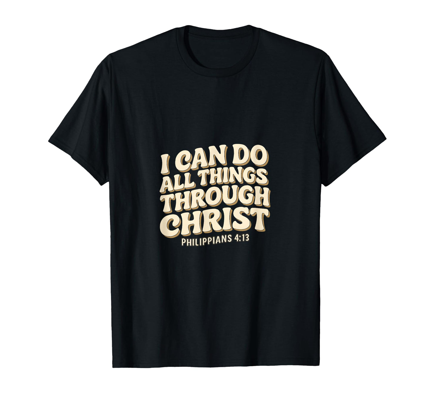 I Can Do All Things Through Christ - Philippians 4:13 Bible T-Shirt