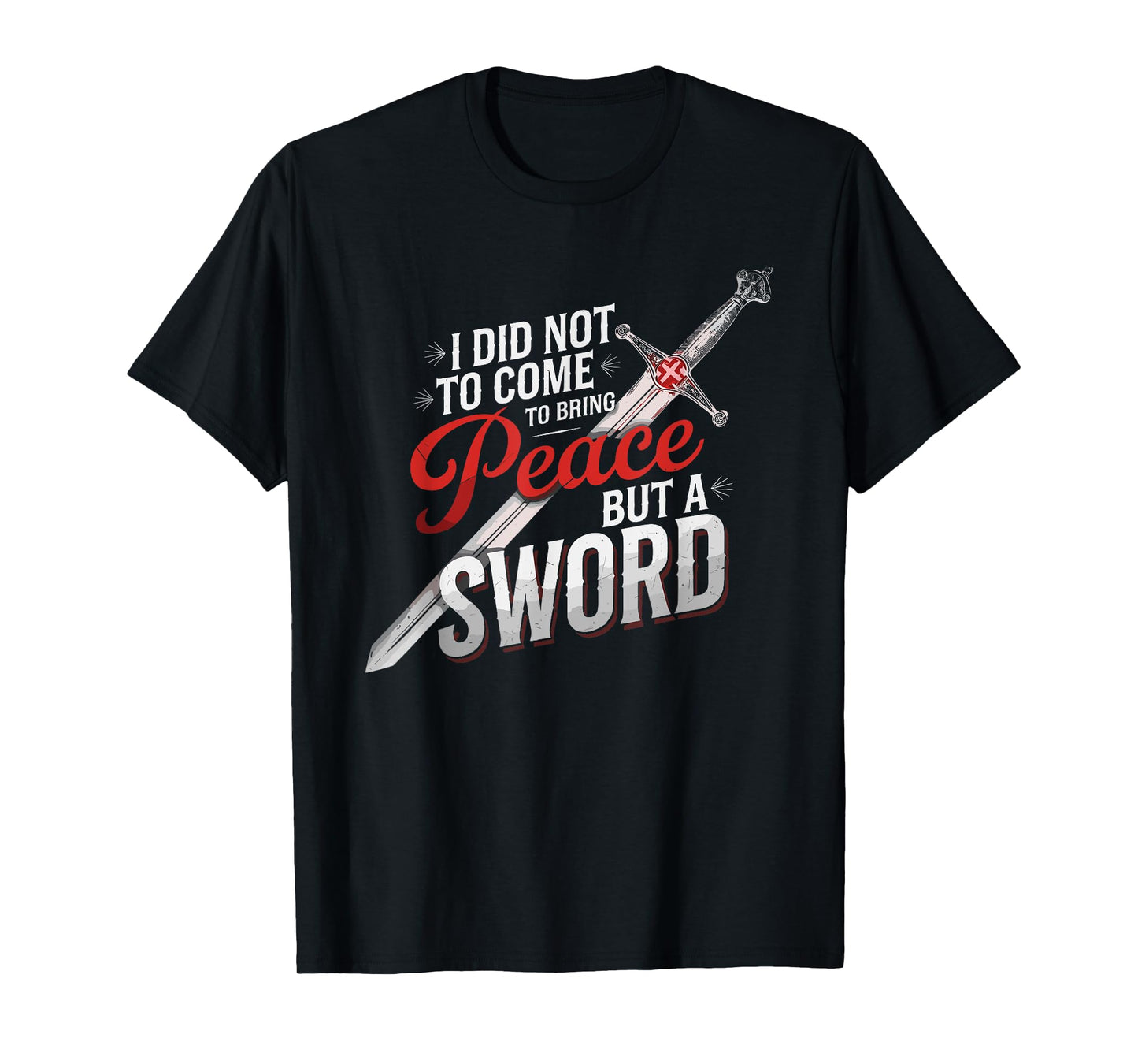 I Did Not Come To Bring Peace But A Sword Christian Cross T-Shirt