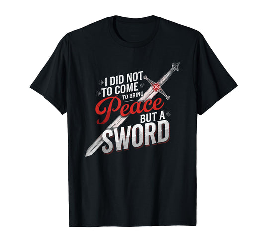 I Did Not Come To Bring Peace But A Sword Christian Cross T-Shirt
