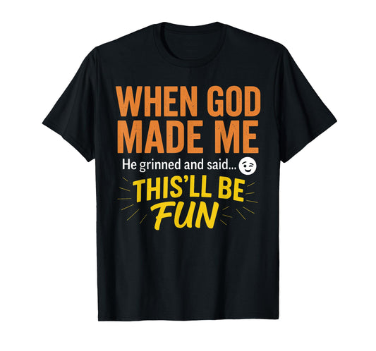 When God Made Me He Grinned and Said Funny Christian T-Shirt