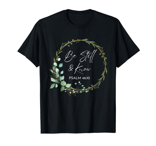 Be Still and Know That I Am God Scripture Bible Christian T-Shirt