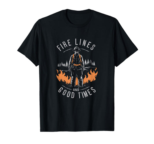 Firefighting Fire Lines And Good Times Wildland Firefighter T-Shirt