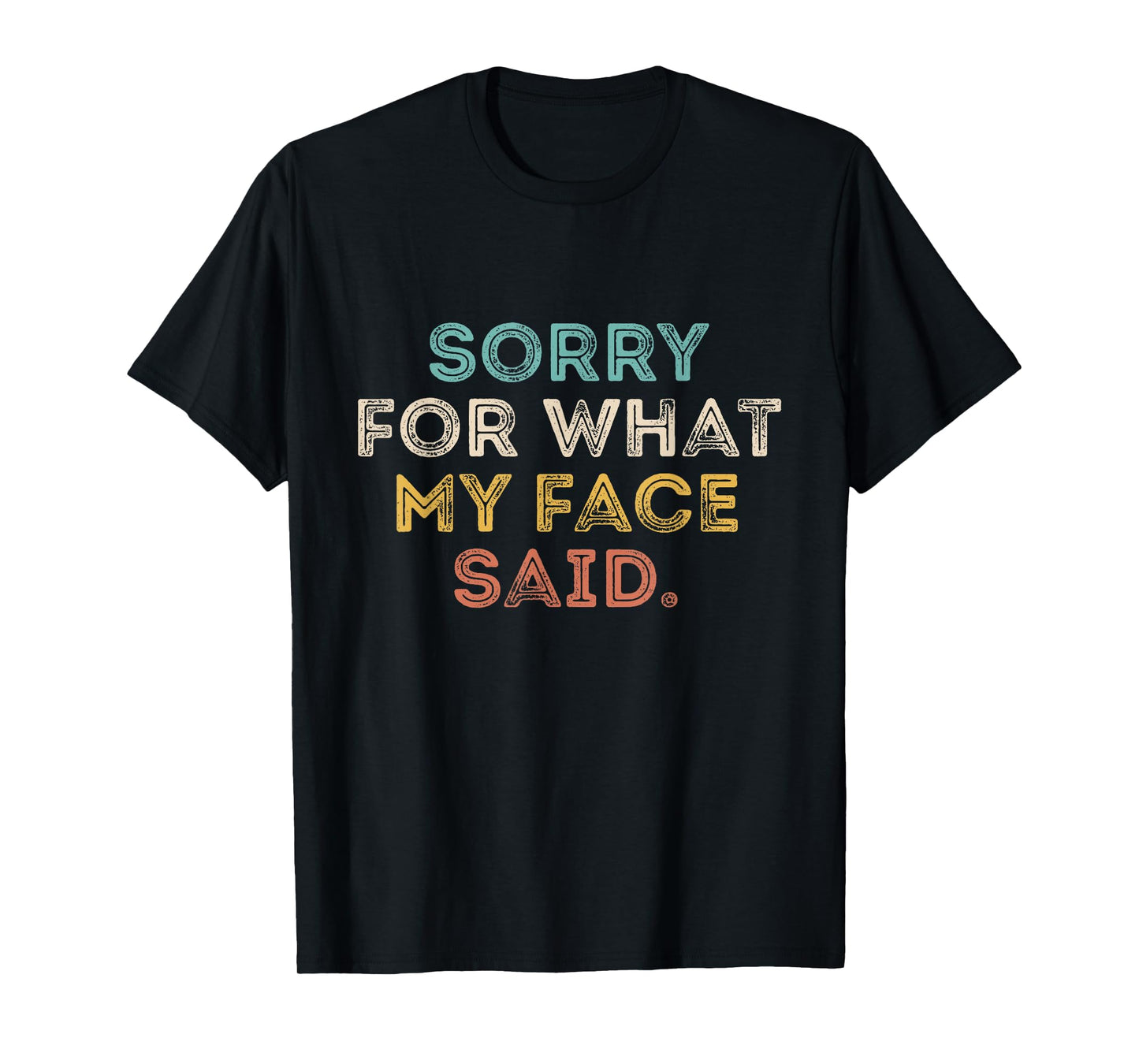 Sorry for What My Face Said Funny Saying Sarcastic T-Shirt