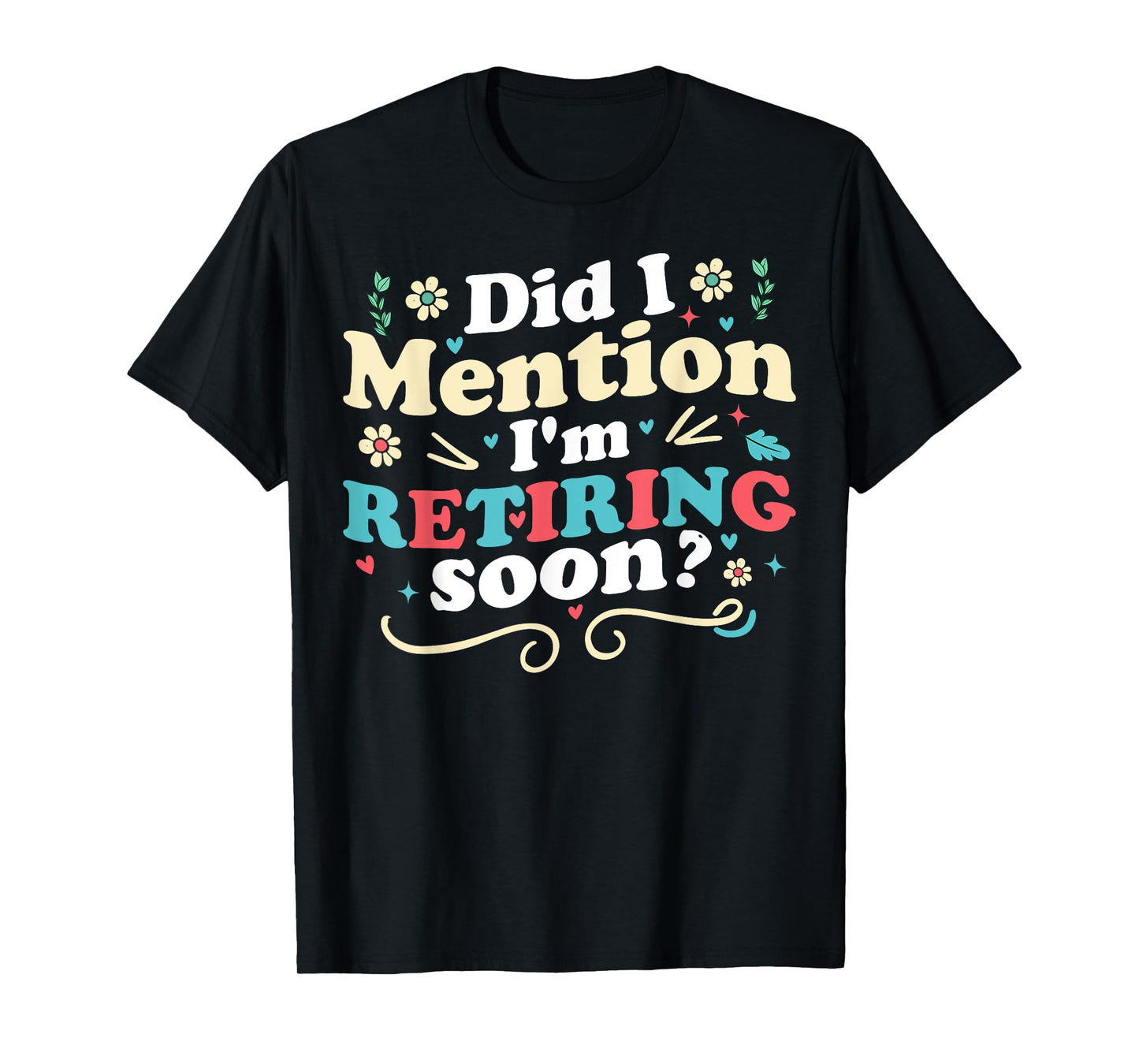 Did I Mention I'm Retiring Soon Retro Groovy Retirement T-Shirt