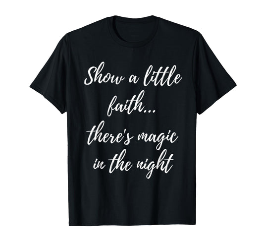 Show A Little Faith There'S Magic In The Night T-Shirt