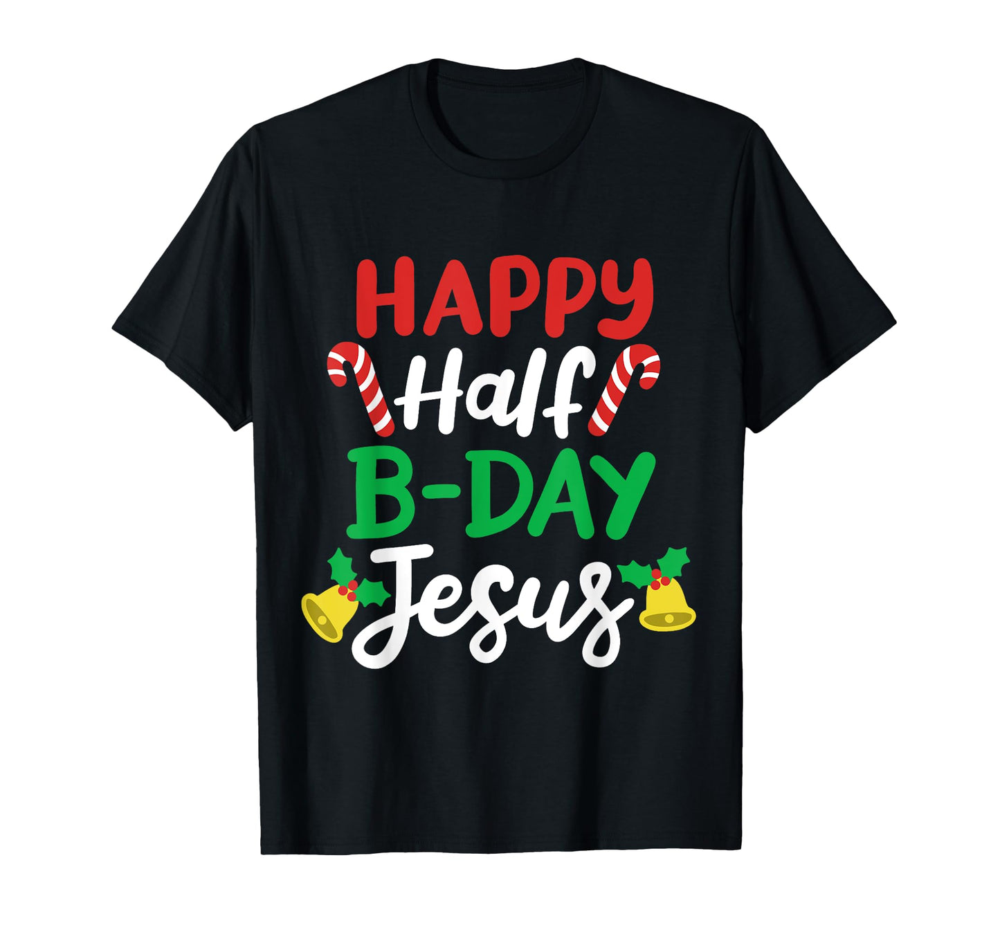 Happy Half B-day Jesus Funny Xmas in July Men Women Kids T-Shirt