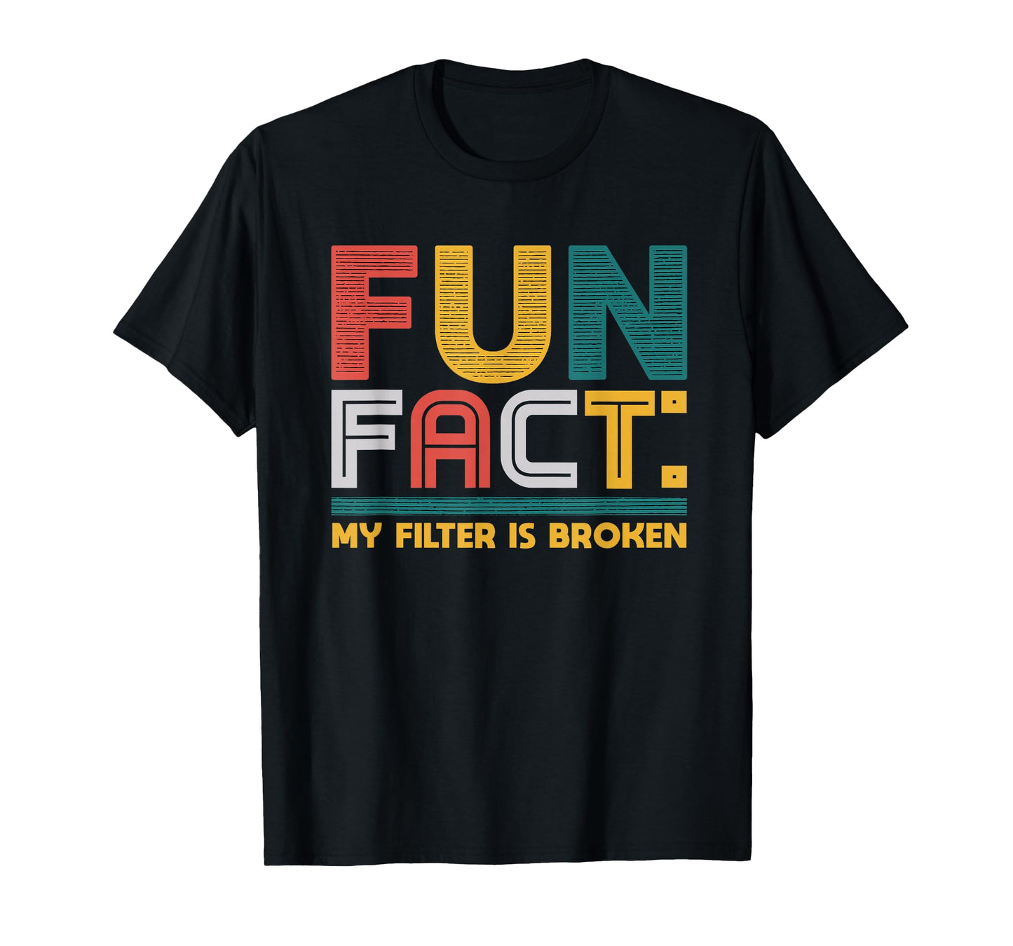 Fun Fact My Filter Is Broken Humor Tee T-Shirt