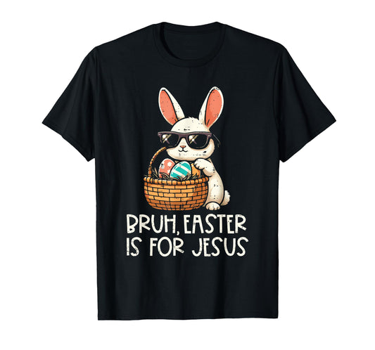 Bruh Easter Is For Jesus Christian Religious Men Women Kids T-Shirt