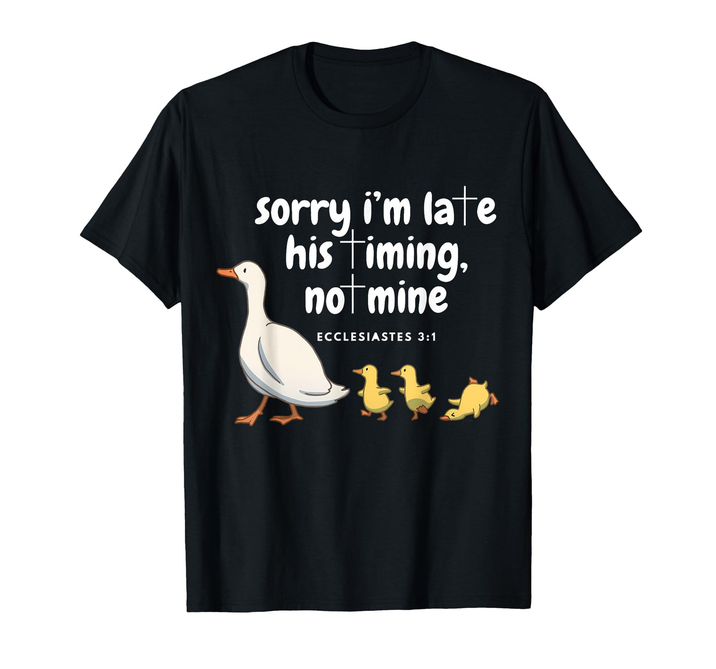 Sorry I'm Late His Timing Not Mine Funny Christian Goose T-Shirt