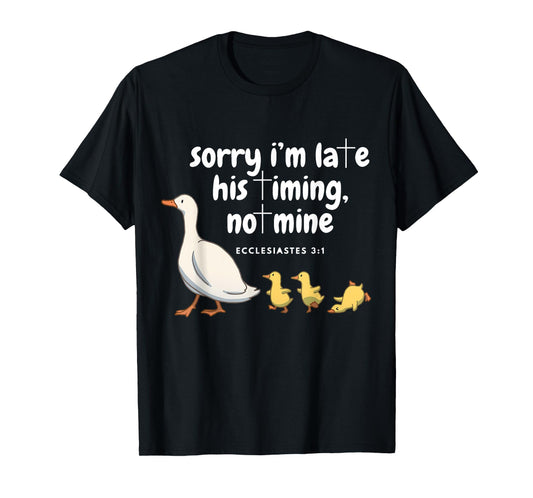 Sorry I'm Late His Timing Not Mine Funny Christian Goose T-Shirt