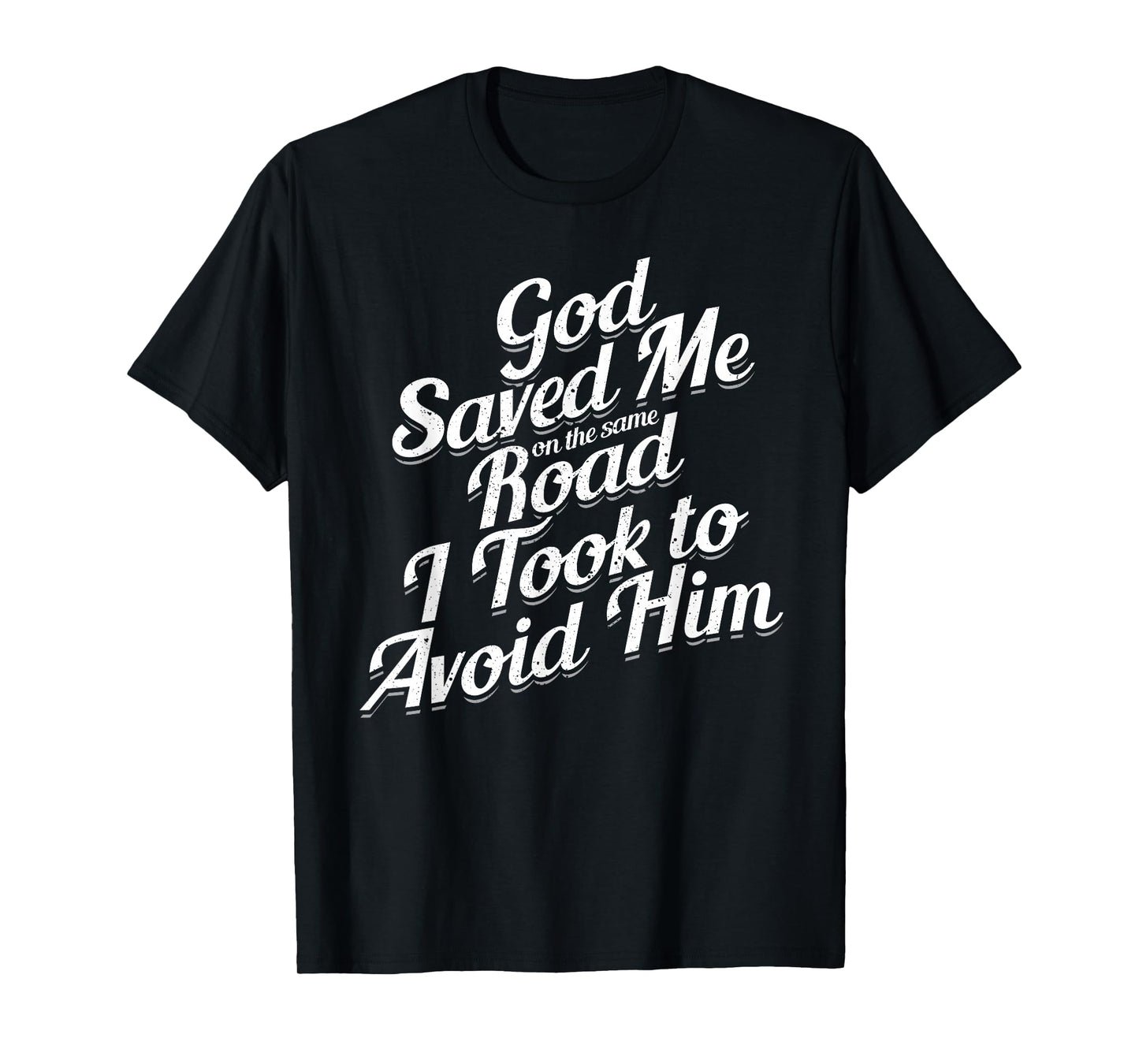 God Saved Me On The Same Road I Took To Avoid Him, Bible T-Shirt