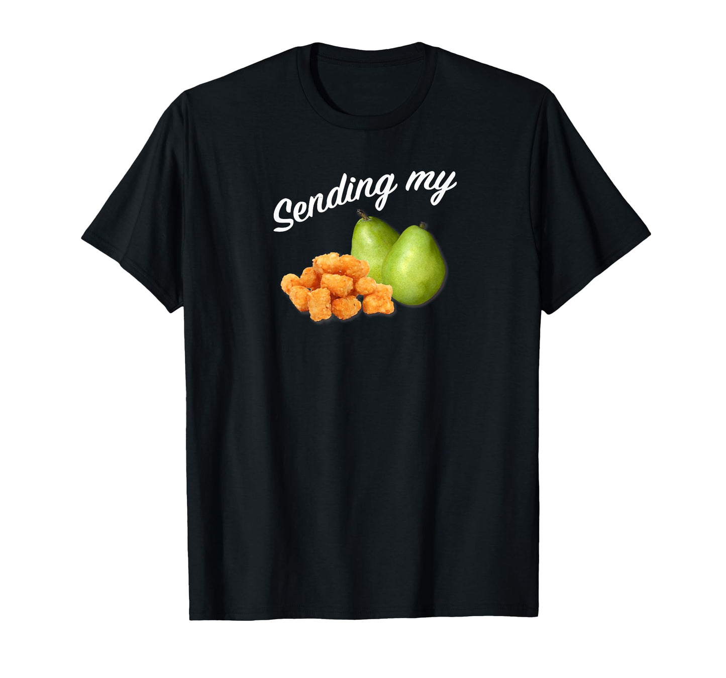 Sending My Tots And Pears Funny Thoughts And Prayers T-Shirt