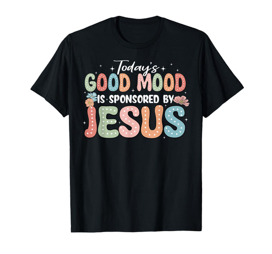Today's Good Mood Is Sponsored By Jesus T-Shirt